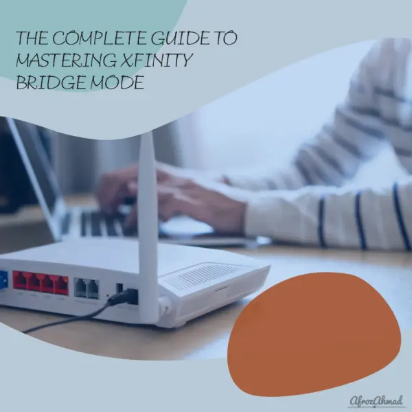 the-complete-guide-to-mastering-xfinity-bridge-mode