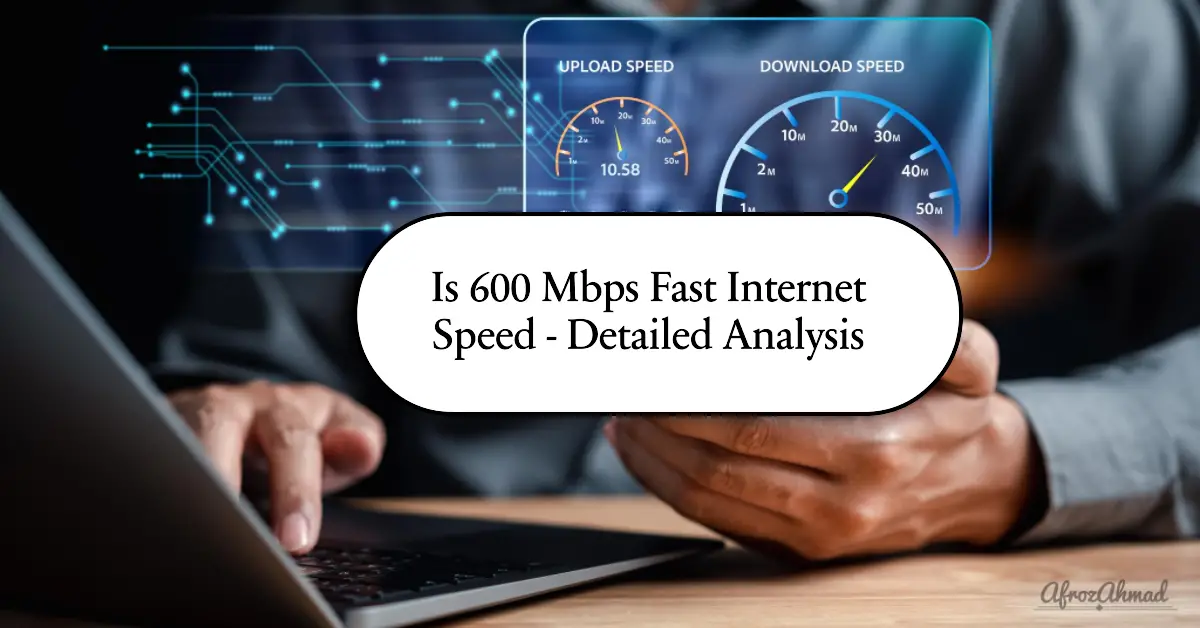 Is 600 Mbps Fast Internet Speed - Detailed Analysis